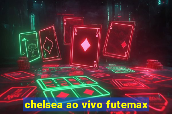 chelsea ao vivo futemax
