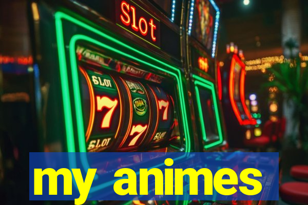 my animes