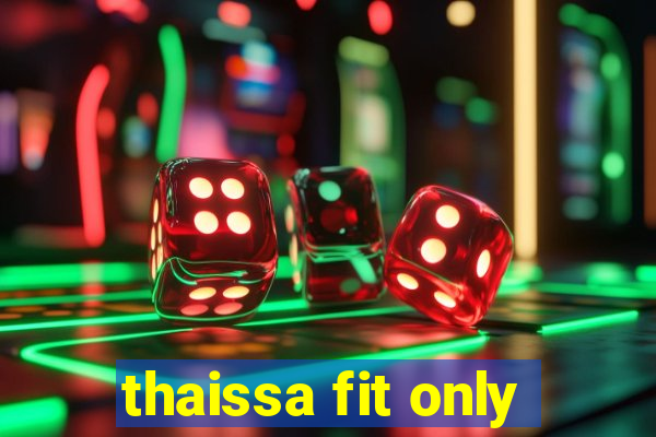 thaissa fit only