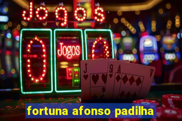 fortuna afonso padilha