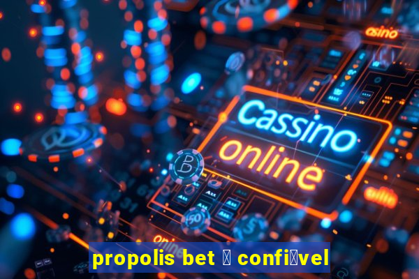 propolis bet 茅 confi谩vel