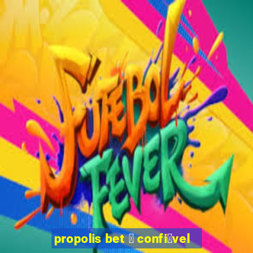 propolis bet 茅 confi谩vel