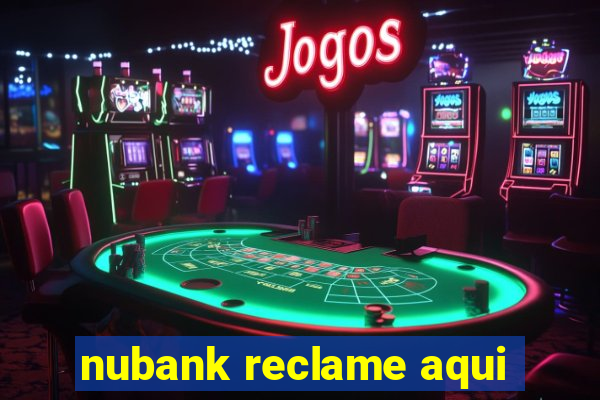 nubank reclame aqui