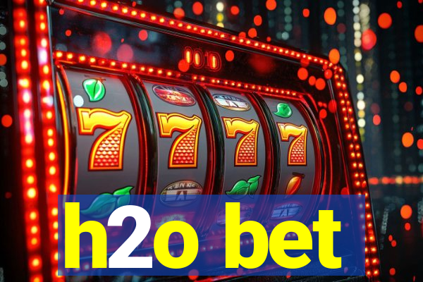 h2o bet