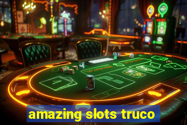 amazing slots truco