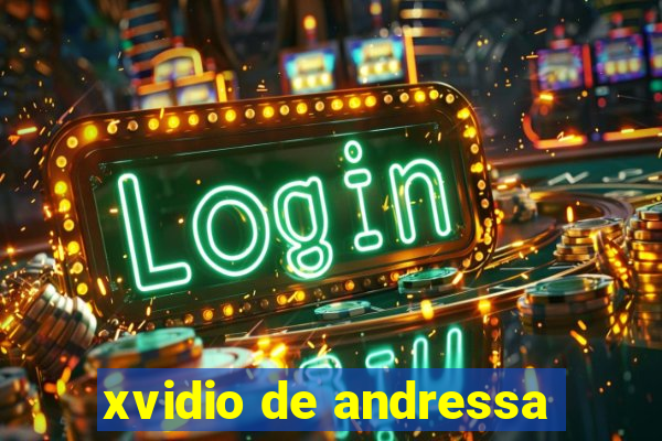 xvidio de andressa
