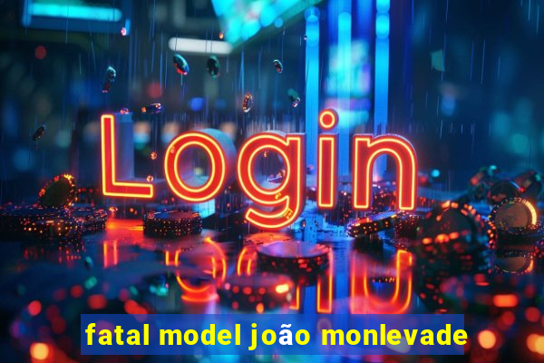 fatal model joão monlevade