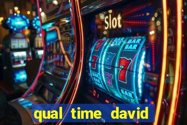 qual time david luiz torce