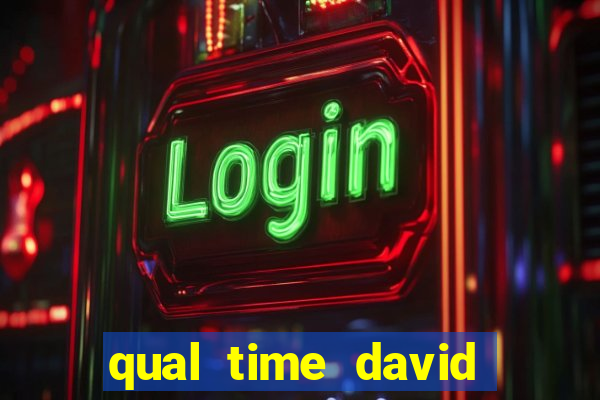 qual time david luiz torce