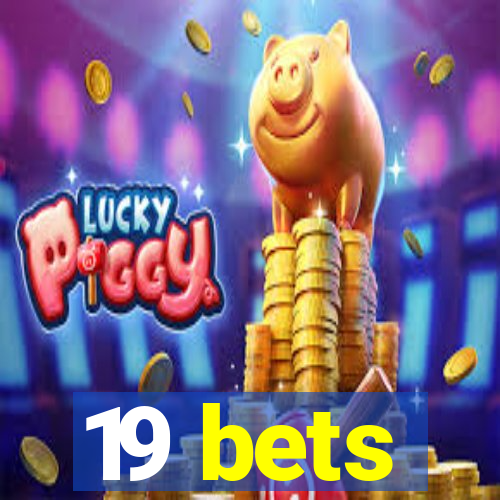 19 bets