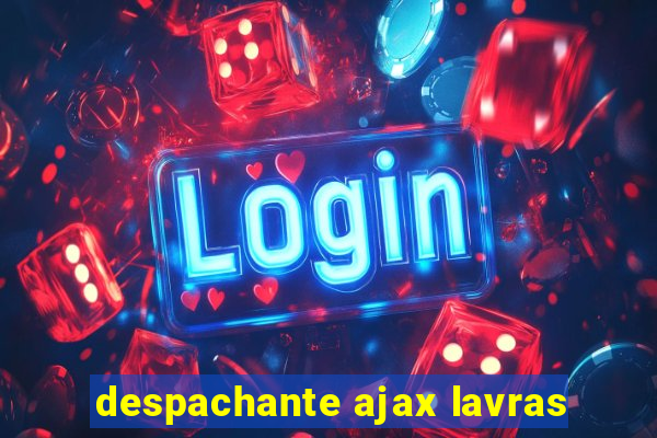 despachante ajax lavras