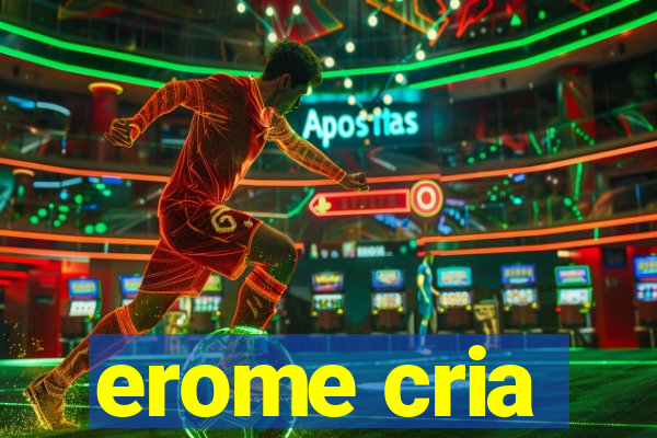 erome cria