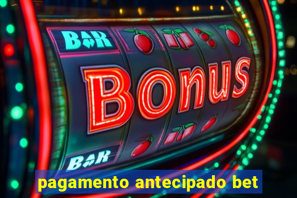 pagamento antecipado bet