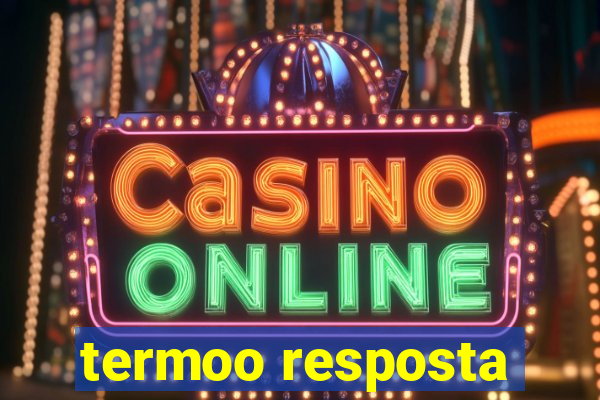 termoo resposta