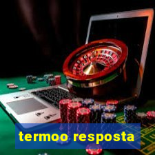 termoo resposta