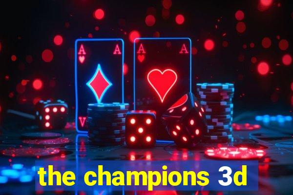 the champions 3d
