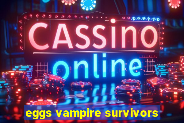 eggs vampire survivors