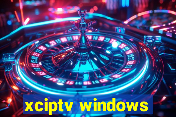 xciptv windows