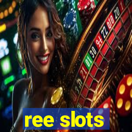 ree slots