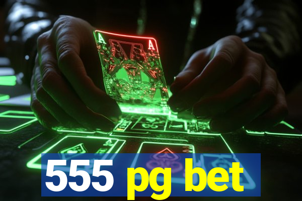 555 pg bet