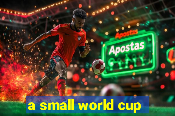 a small world cup