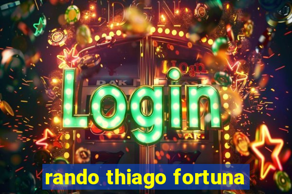 rando thiago fortuna