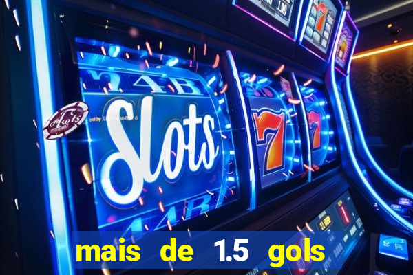 mais de 1.5 gols o que significa betano