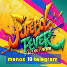 menos 18 telegram