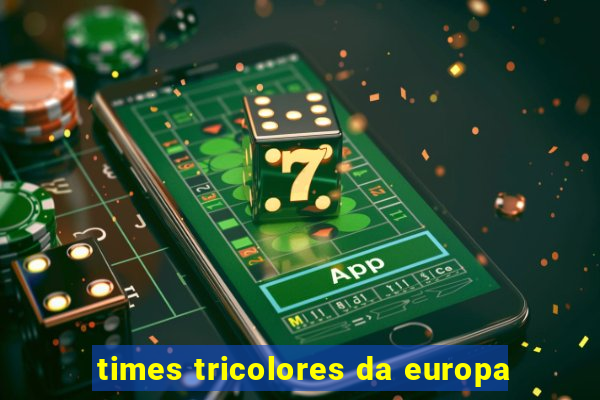 times tricolores da europa