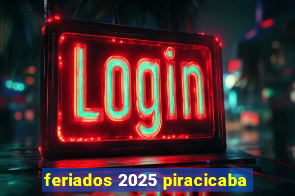 feriados 2025 piracicaba