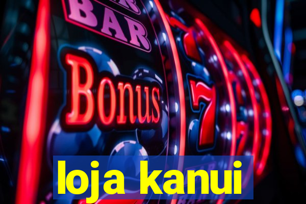 loja kanui