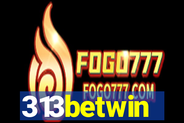 313betwin