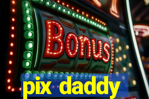 pix daddy