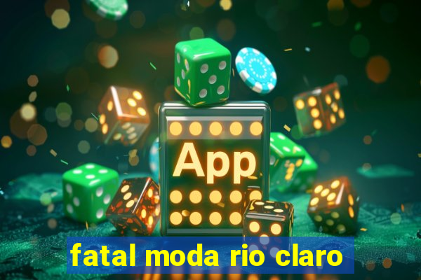 fatal moda rio claro