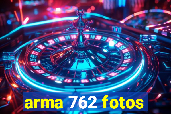 arma 762 fotos