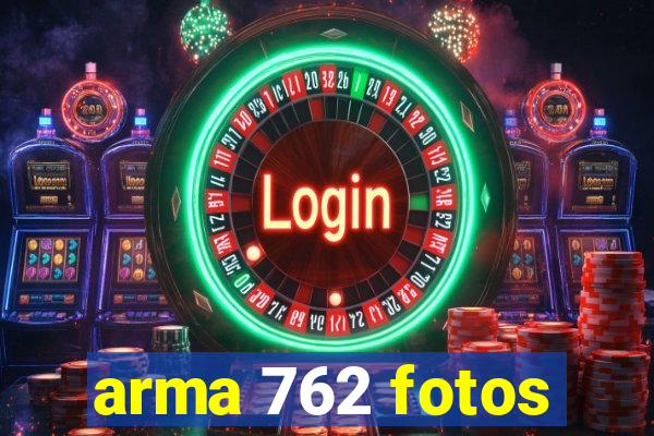 arma 762 fotos