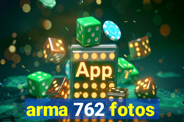 arma 762 fotos