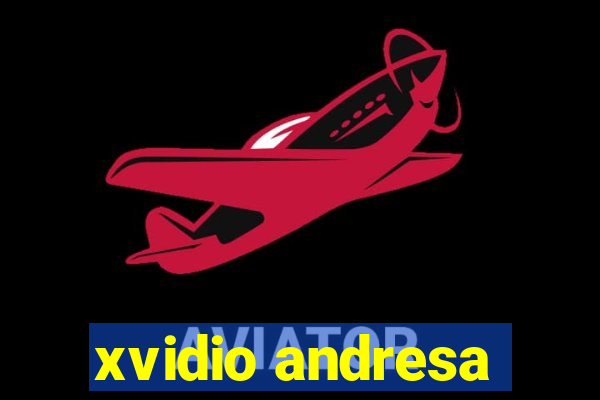 xvidio andresa