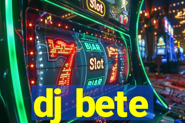 dj bete