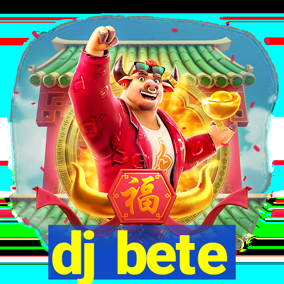 dj bete