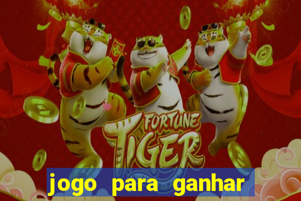 jogo para ganhar dinheiro gratuito