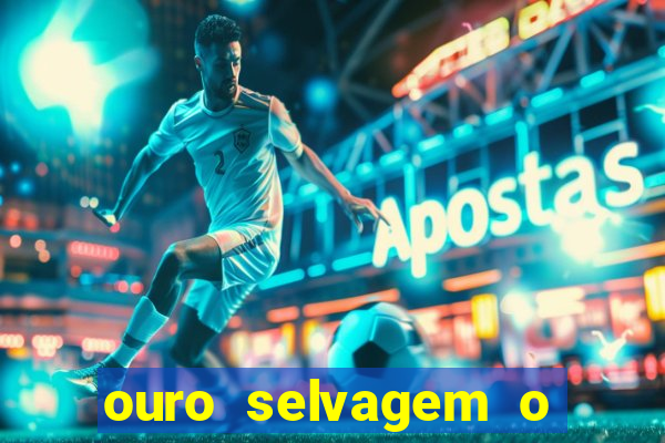 ouro selvagem o que aconteceu na vida