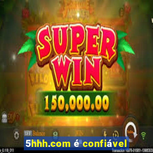 5hhh.com é confiável