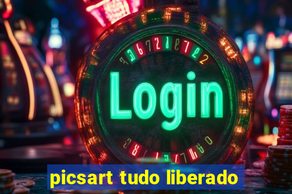 picsart tudo liberado