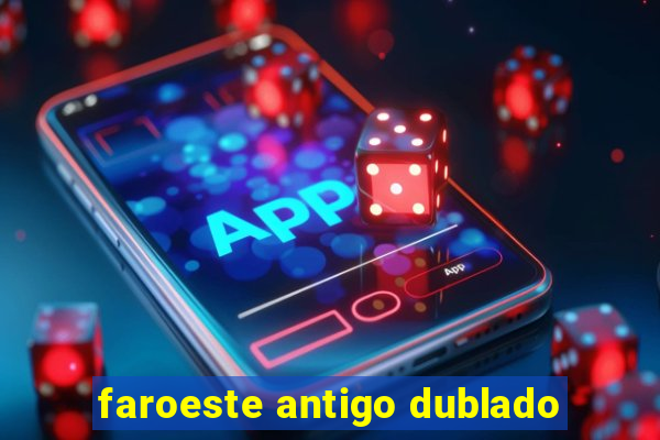 faroeste antigo dublado