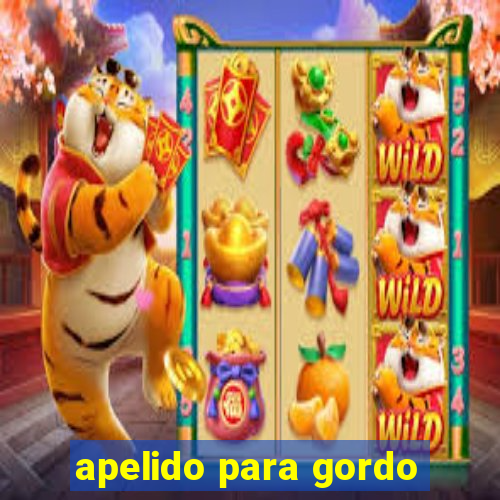 apelido para gordo