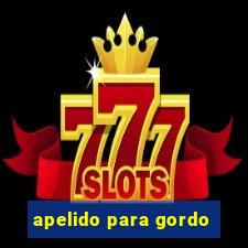 apelido para gordo