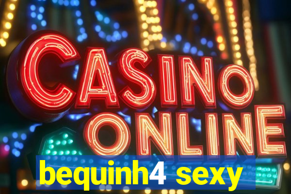bequinh4 sexy