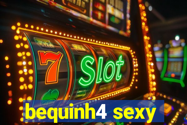 bequinh4 sexy