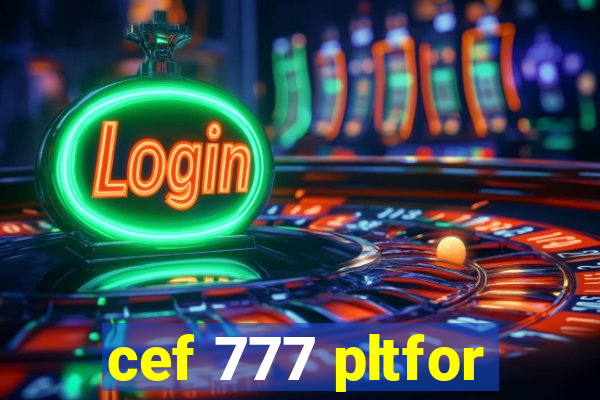 cef 777 pltfor